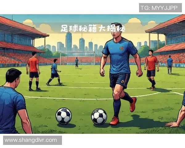 足球明星为何选择加练揭秘背后的努力与坚持